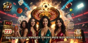সফলভাবে Baji Registration করার জন্য প্রয়োজনীয় টিপস